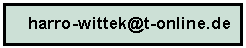 Textfeld: harro-wittek@t-online.de